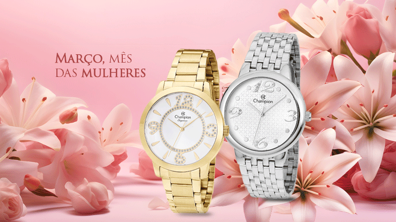 Relógios Champion para o mês das mulheres.